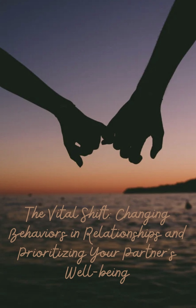 The Vital Shift: Changing Behaviors in Relationships and Prioritizing Your Partner’s Well-being