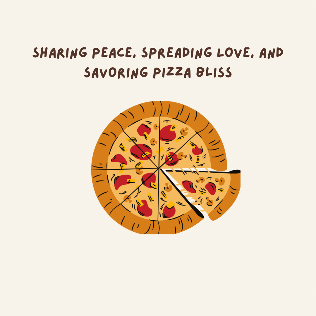 Sharing Peace, Spreading Love, and Savoring Pizza Bliss
