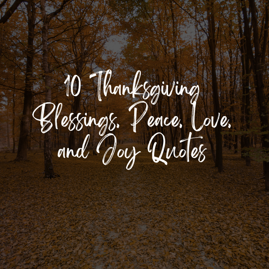 10 Thanksgiving Blessings, Peace, Love, and Joy Quotes