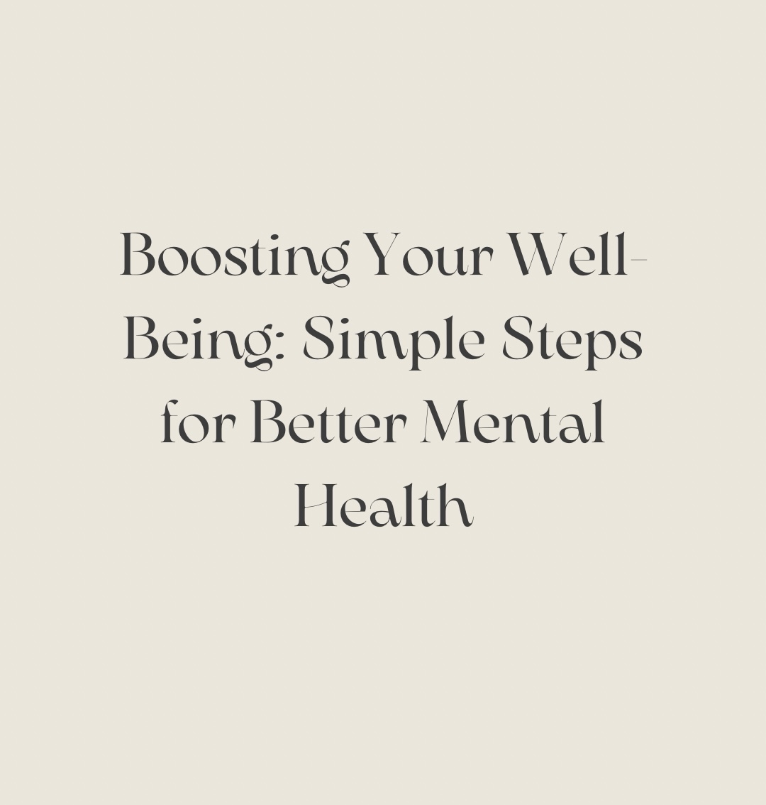 Boosting Your Well-Being: Simple Steps for Better Mental Health