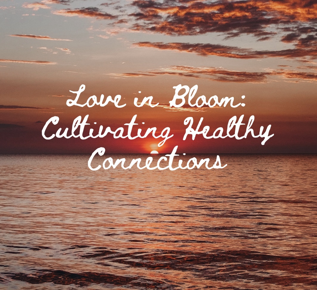 Love in Bloom: Cultivating Healthy Connections