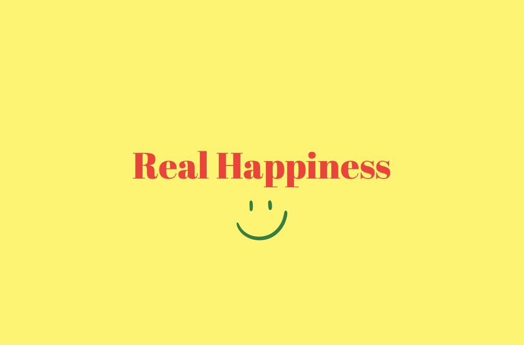 What is the definition of real happiness?