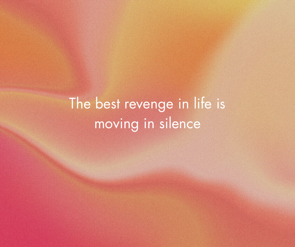 The best revenge in life is moving in silence and outworking everyone including your enemy.