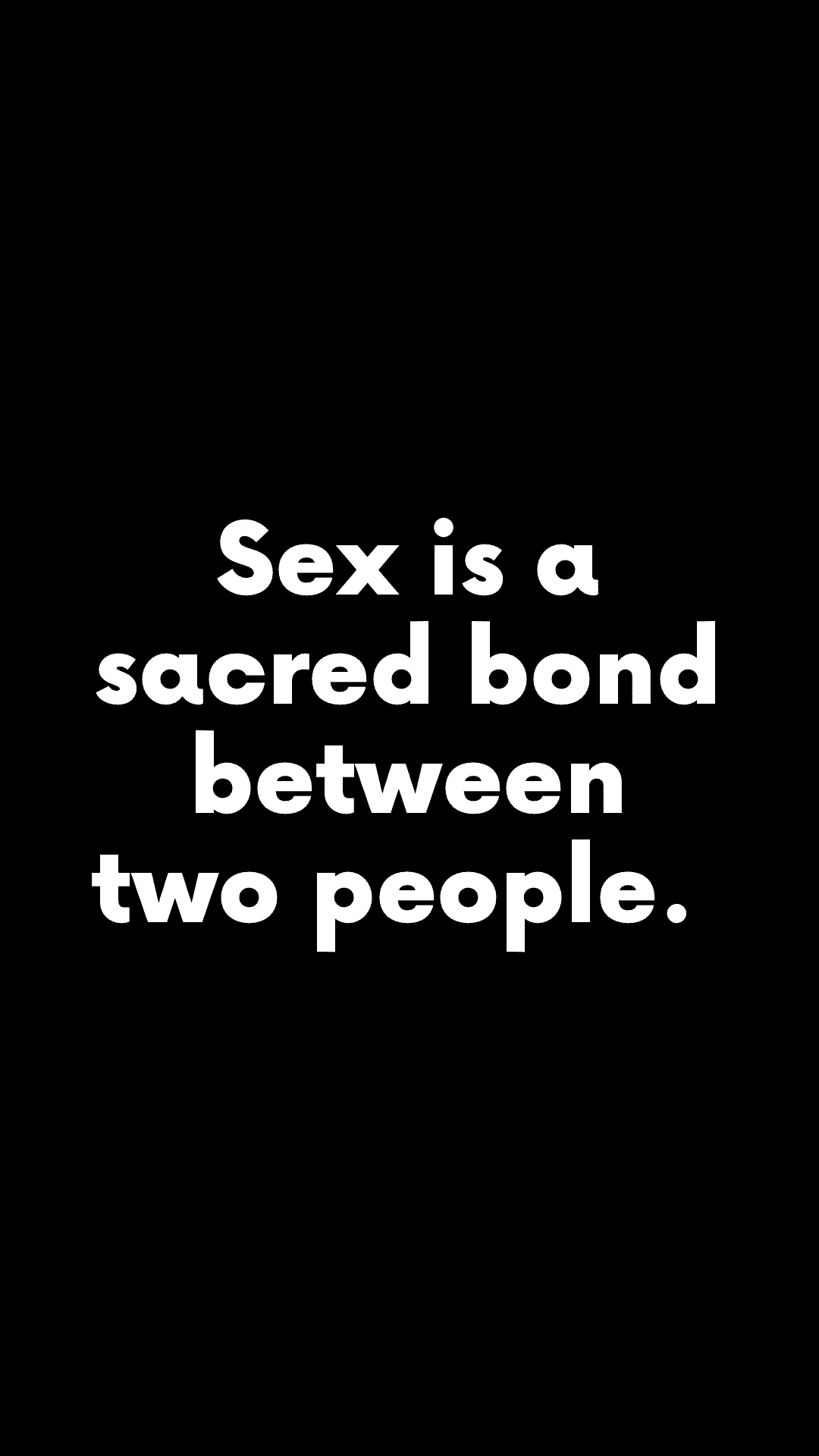 Sex is a sacred bond between two people. (Quote)